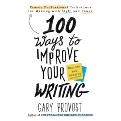 100 Ways to Improve Your Writing (Updated): Proven Professional Techniques for Writing with Style and Power