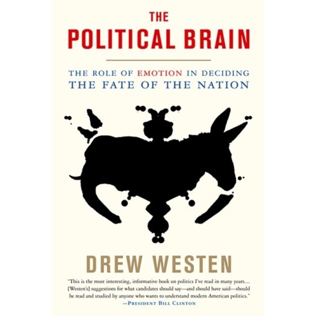 The Political Brain: The Role of Emotion in Deciding the Fate of the Nation