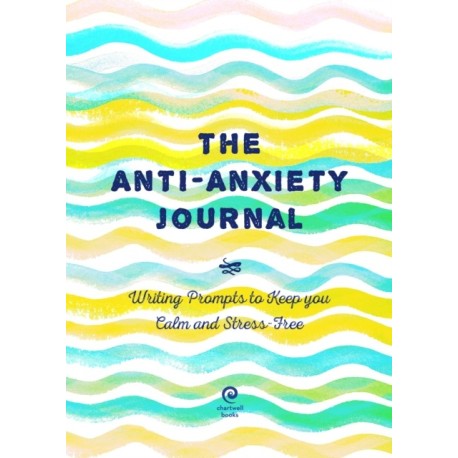 The Anti-Anxiety Journal: Writing Prompts to Keep You Calm and Stress-Free