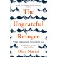 The Ungrateful Refugee: What Immigrants Never Tell You