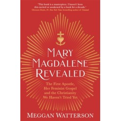 Mary Magdalene Revealed: The First Apostle, Her Feminist Gospel & the Christianity We Haven't Tried Yet