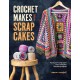 Crochet Makes from Scrap Cakes: Turn Your Scrap Yarn into Colourful Crochet Projects