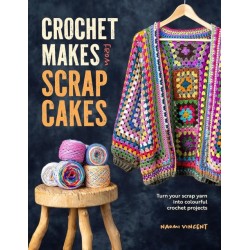 Crochet Makes from Scrap Cakes: Turn Your Scrap Yarn into Colourful Crochet Projects