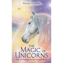 The Magic of Unicorns: Help and Healing from the Heavenly Realms