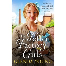 The Toffee Factory Girls: The first in an unforgettable wartime trilogy about love, friendship, secrets and toffee . . .