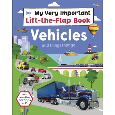 My Very Important Lift-the-Flap Book: Vehicles and Things That Go: With More Than 80 Flaps to Lift