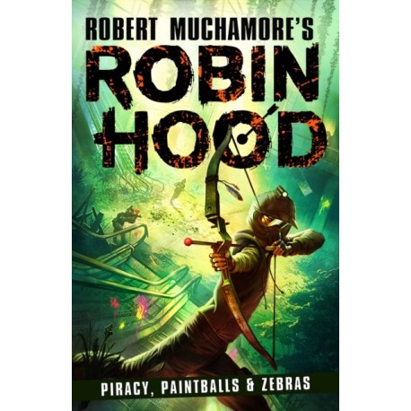Robin Hood 2: Piracy, Paintballs & Zebras (Robert Muchamore's Robin Hood)