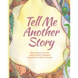 Tell Me Another Story: More Stories from the Waldorf Early Childhood Association of North America