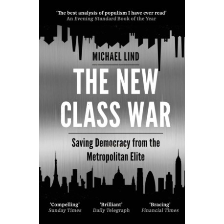 The New Class War: Saving Democracy from the Metropolitan Elite