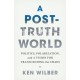 A Post-Truth World: Politics, Polarization, and a Vision for Transcending the Chaos