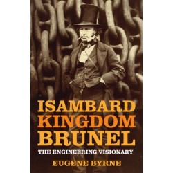 Isambard Kingdom Brunel: The Engineering Visionary