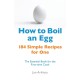 How to Boil an Egg: 184 Simple Recipes for One - The Essential Book for the First-Time Cook