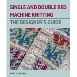 The Single and Double Bed Machine Knitting: The Designers Guide