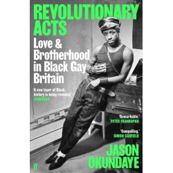Revolutionary Acts: Love & Brotherhood in Black Gay Britain