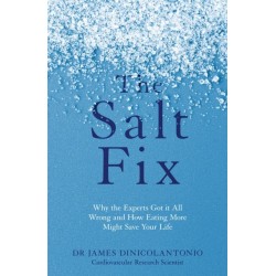 The Salt Fix: Why the Experts Got it All Wrong and How Eating More Might Save Your Life