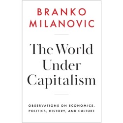 The World Under Capitalism: Observations on Economics, Politics, History, and Culture