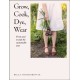 Grow, Cook, Dye, Wear: From Seed to Style the Sustainable Way