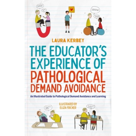 The Educator’s Experience of Pathological Demand Avoidance: An Illustrated Guide to Pathological Demand Avoidance and Learning