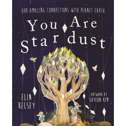 You are Stardust: Our Amazing Connections With Planet Earth