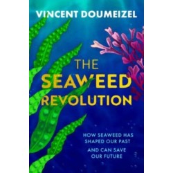 The Seaweed Revolution: How Seaweed Has Shaped Our Past and Can Save Our Future