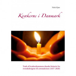 Kvækerne i Danmark: Træk af kvækerdommens danske historie fra svenskekrigene til coronakrisen (1657-2020)