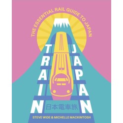 Train Japan: The Essential Rail Guide to Japan