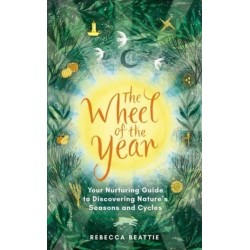The Wheel of the Year: Your Rejuvenating Guide to Connecting with Nature’s Seasons and Cycles