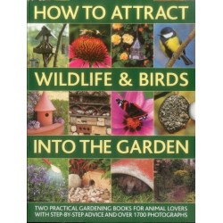 How to Attract Wildlife & Birds into the Garden: A Practical Gardener's Guide for Animal Lovers, Including Planting Advice, Designs and 90 Step-by-step Projects, with 1700 Photographs