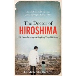 The Doctor of Hiroshima: His heart-breaking and inspiring true life story