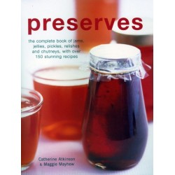 Preserves: The complete book of jams, jellies, pickles, relishes and chutneys, with over 150 stunning recipes