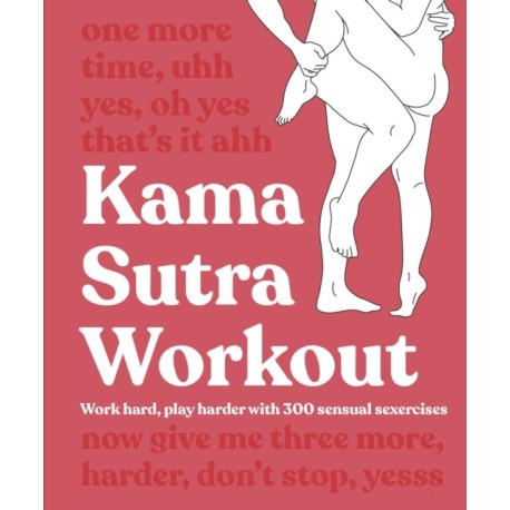 Kama Sutra Workout New Edition: Work Hard, Play Harder with 300 Sensual Sexercises