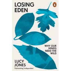 Losing Eden: Why Our Minds Need the Wild