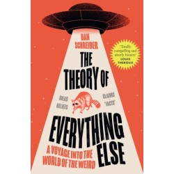 The Theory of Everything Else: A Voyage into the World of the Weird