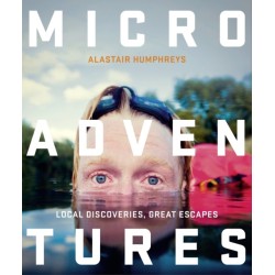 Microadventures: Local Discoveries for Great Escapes