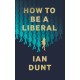 How To Be A Liberal: The Story of Freedom and its Fight for Survival