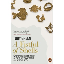 A Fistful of Shells: West Africa from the Rise of the Slave Trade to the Age of Revolution