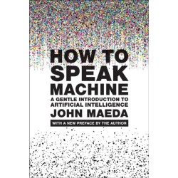 How to Speak Machine, with a new preface by the author: A Gentle Introduction to Artificial Intelligence
