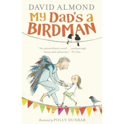 My Dad's a Birdman: A funny, tender tale about grief and hope for ages 8, 9, 10, 11 from a master storyteller, author of SKELLIG