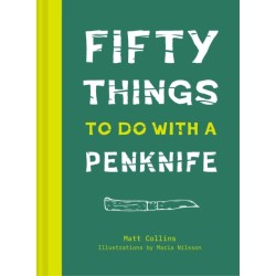 Fifty Things to Do with a Penknife: The Whittler's Guide to Life