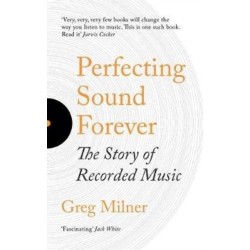 Perfecting Sound Forever: The Story Of Recorded Music