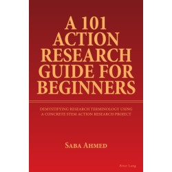 A 101 Action Research Guide for Beginners: Demystifying Research Terminology using A Concrete STEM Action Research Project