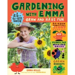Gardening with Emma: Grow and Have Fun: A Kid-to-Kid Guide