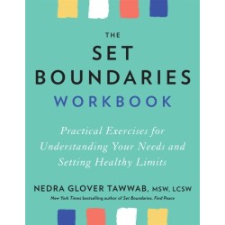 The Set Boundaries Workbook: Practical Exercises for Understanding Your Needs and Setting Healthy Limits