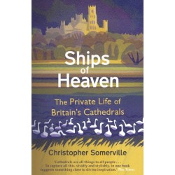 Ships Of Heaven: The Private Life of Britain’s Cathedrals