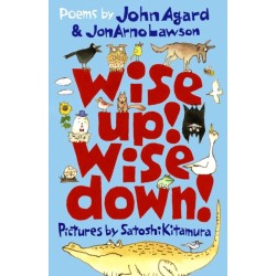 Wise Up! Wise Down!: Poems by John Agard and JonArno Lawson: Poems by John Agard and JonArno Lawson