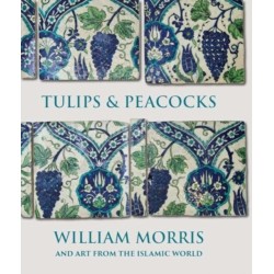Tulips and Peacocks: William Morris and Art from the Islamic World