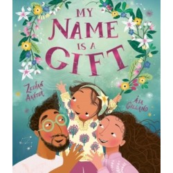 My Name is a Gift: A heartfelt celebration of the names we're given