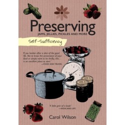 Self-Sufficiency: Preserving: Jams, Jellies, Pickles and More