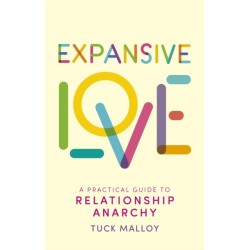 Expansive Love: A Practical Guide to Relationship Anarchy