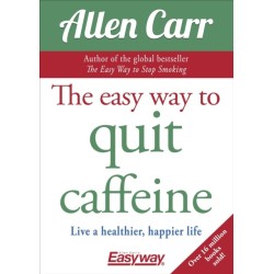 The Easy Way to Quit Caffeine: Live a healthier, happier life